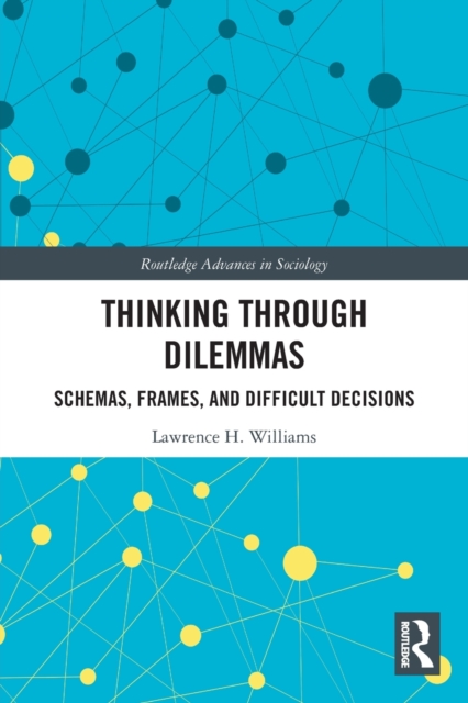 Thinking Through Dilemmas : Schemas, Frames, and Difficult Decisions, Paperback / softback Book