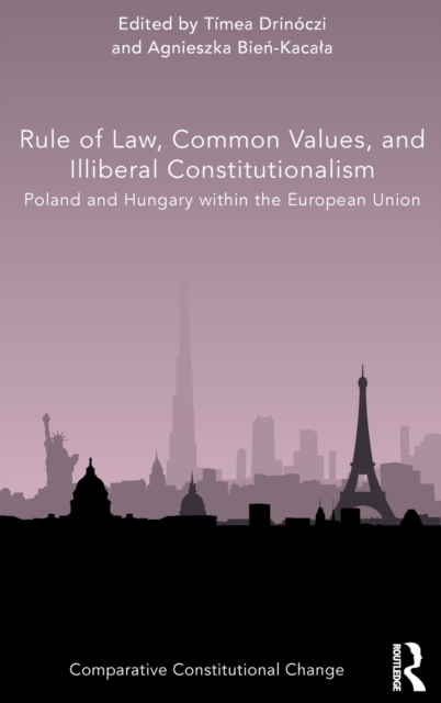 Rule of Law, Common Values, and Illiberal Constitutionalism : Poland and Hungary within the European Union, Hardback Book