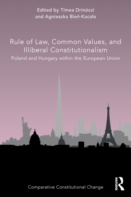 Rule of Law, Common Values, and Illiberal Constitutionalism : Poland and Hungary within the European Union, Paperback / softback Book