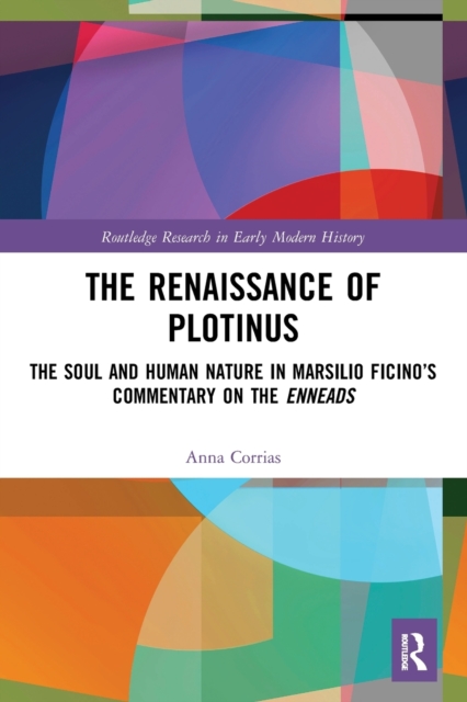 The Renaissance of Plotinus : The Soul and Human Nature in Marsilio Ficino’s Commentary on the Enneads, Paperback / softback Book