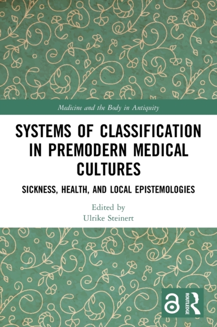 Systems of Classification in Premodern Medical Cultures : Sickness, Health, and Local Epistemologies, Paperback / softback Book
