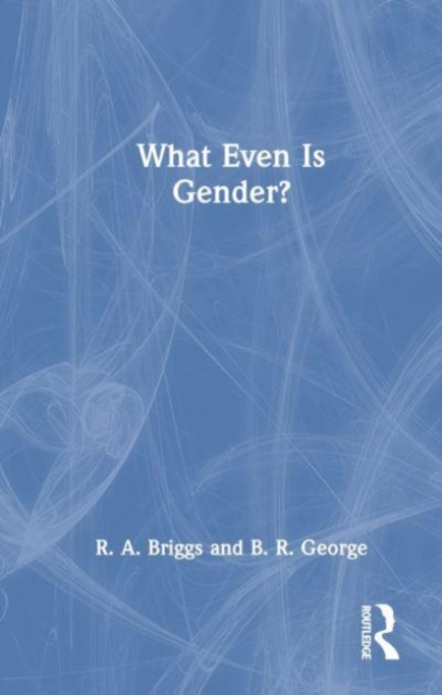 What Even Is Gender?, Hardback Book