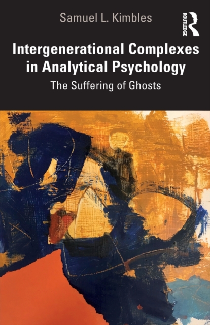 Intergenerational Complexes in Analytical Psychology : The Suffering of Ghosts, Paperback / softback Book