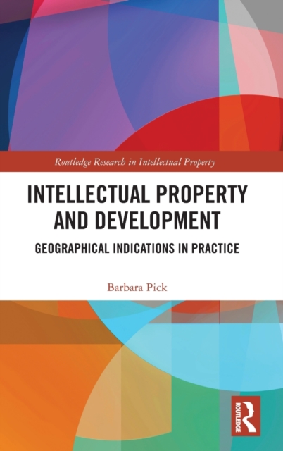 Intellectual Property and Development : Geographical Indications in Practice, Hardback Book