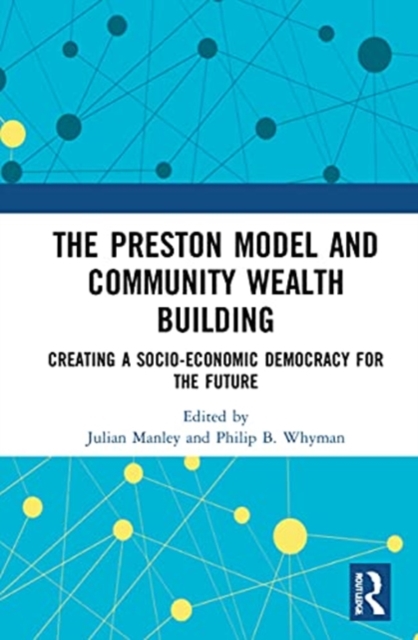 The Preston Model and Community Wealth Building : Creating a Socio-Economic Democracy for the Future, Hardback Book