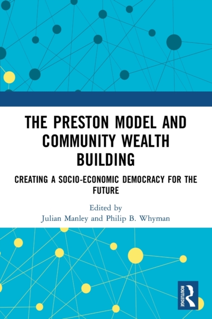 The Preston Model and Community Wealth Building : Creating a Socio-Economic Democracy for the Future, Paperback / softback Book