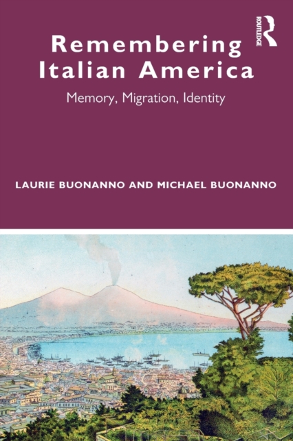 Remembering Italian America : Memory, Migration, Identity, Paperback / softback Book
