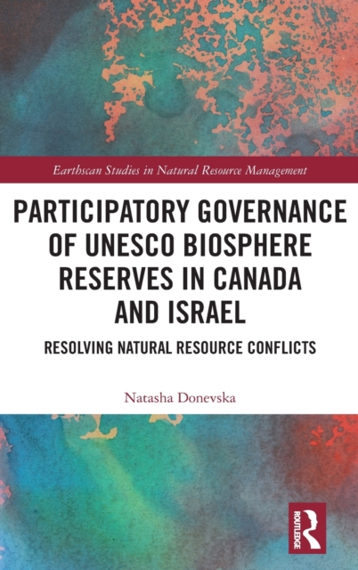 Participatory Governance of UNESCO Biosphere Reserves in Canada and Israel : Resolving Natural Resource Conflicts, Hardback Book