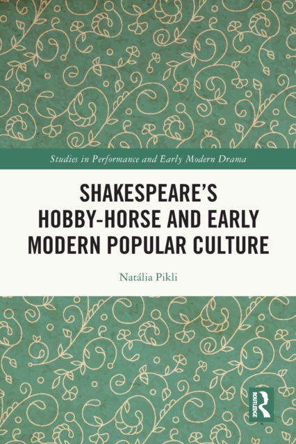 Shakespeare’s Hobby-Horse and Early Modern Popular Culture, Paperback / softback Book