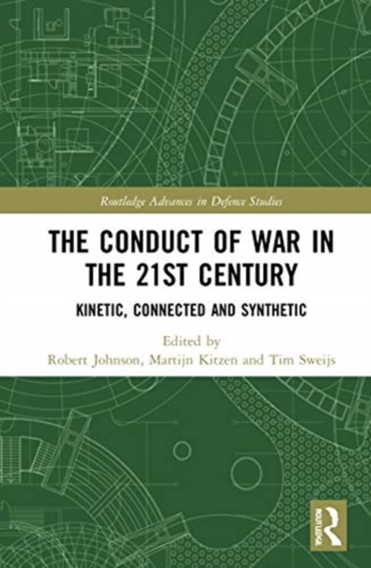The Conduct of War in the 21st Century : Kinetic, Connected and Synthetic, Hardback Book