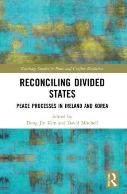 Reconciling Divided States : Peace Processes in Ireland and Korea, Paperback / softback Book