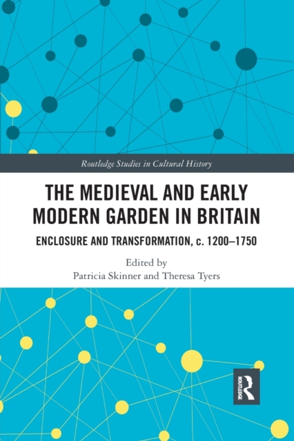 The Medieval and Early Modern Garden in Britain : Enclosure and Transformation, c. 1200-1750, Paperback / softback Book
