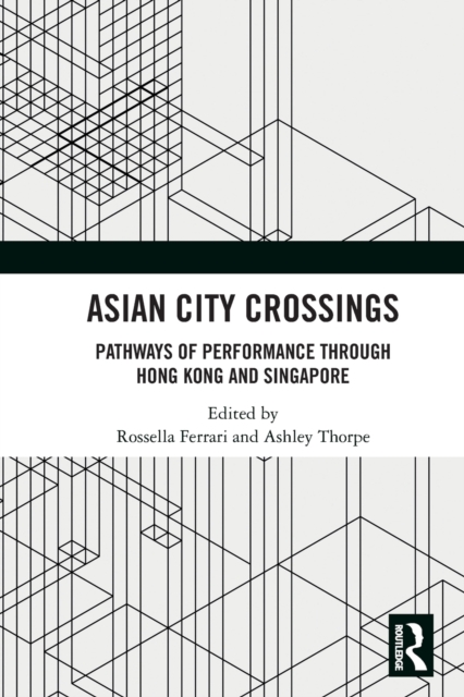 Asian City Crossings : Pathways of Performance through Hong Kong and Singapore, Paperback / softback Book