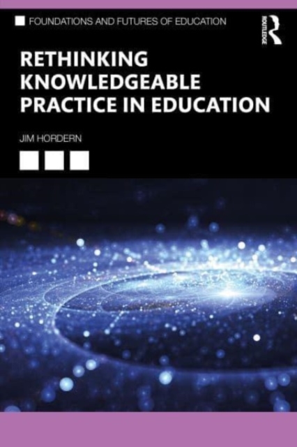 Rethinking Knowledgeable Practice in Education, Paperback / softback Book