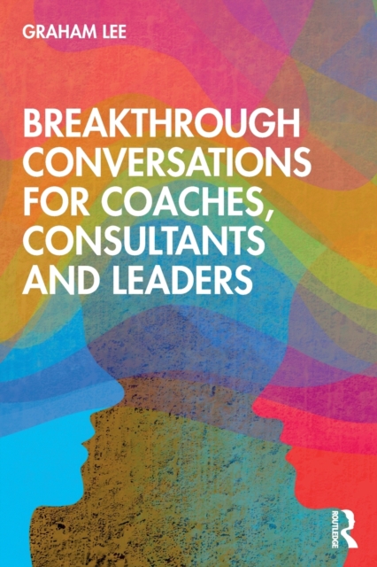 Breakthrough Conversations for Coaches, Consultants and Leaders, Paperback / softback Book
