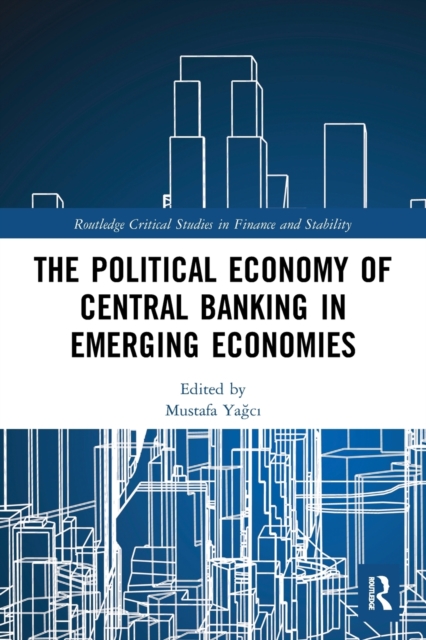 The Political Economy of Central Banking in Emerging Economies, Paperback / softback Book