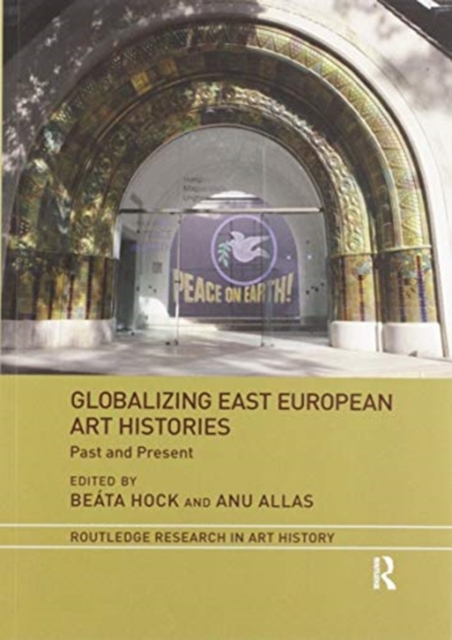 Globalizing East European Art Histories : Past and Present, Paperback / softback Book