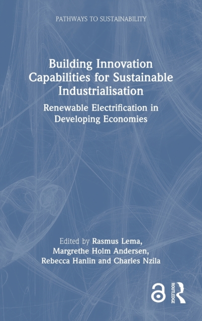 Building Innovation Capabilities for Sustainable Industrialisation : Renewable Electrification in Developing Economies, Hardback Book