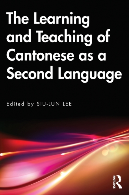 The Learning and Teaching of Cantonese as a Second Language, Paperback / softback Book