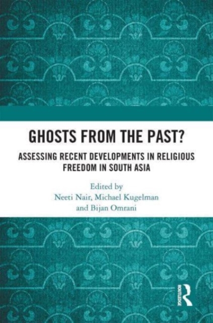Ghosts From the Past? : Assessing Recent Developments in Religious Freedom in South Asia, Paperback / softback Book