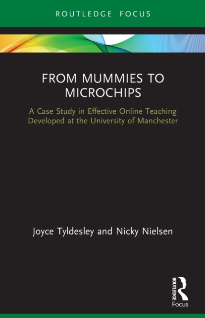 From Mummies to Microchips : A Case-Study in Effective Online Teaching Developed at the University of Manchester, Paperback / softback Book