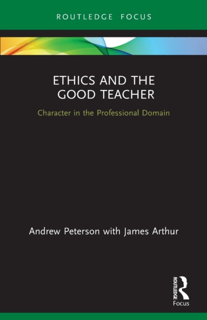 Ethics and the Good Teacher : Character in the Professional Domain, Paperback / softback Book
