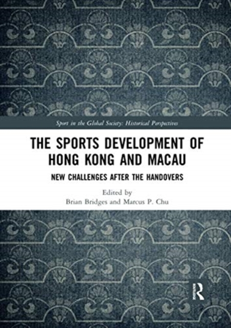 The Sports Development of Hong Kong and Macau : New Challenges after the Handovers, Paperback / softback Book