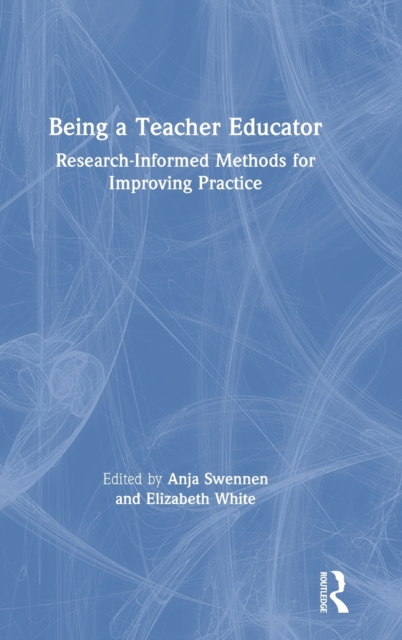 Being a Teacher Educator : Research-Informed Methods for Improving Practice, Hardback Book