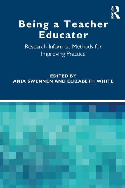Being a Teacher Educator : Research-Informed Methods for Improving Practice, Paperback / softback Book