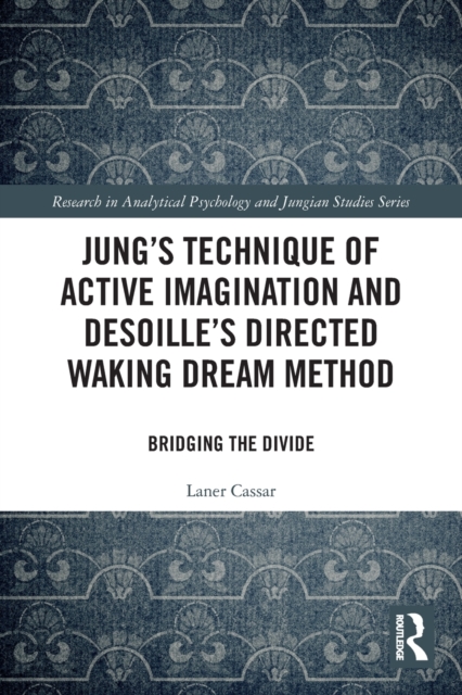 Jung's Technique of Active Imagination and Desoille's Directed Waking Dream Method : Bridging the Divide, Paperback / softback Book