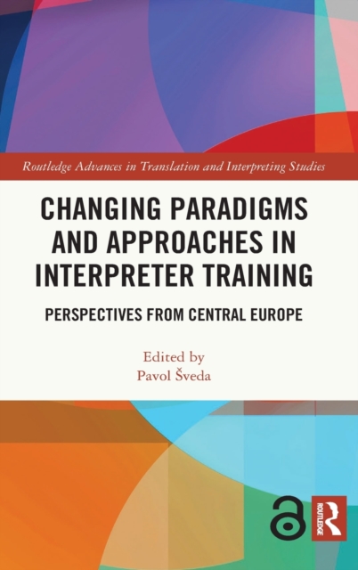 Changing Paradigms and Approaches in Interpreter Training : Perspectives from Central Europe, Hardback Book