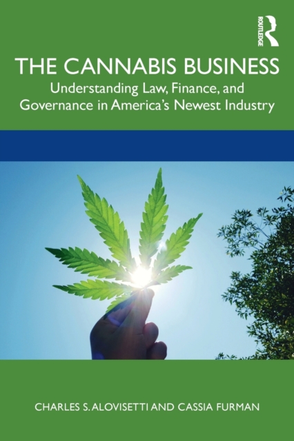 The Cannabis Business : Understanding Law, Finance, and Governance in America’s Newest Industry, Paperback / softback Book