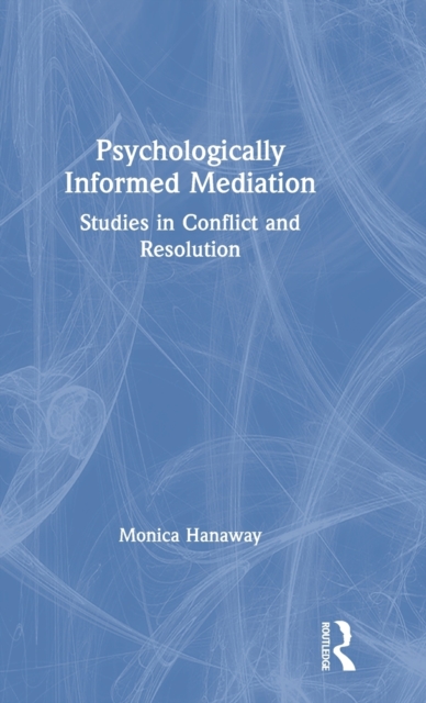 Psychologically Informed Mediation : Studies in Conflict and Resolution, Hardback Book