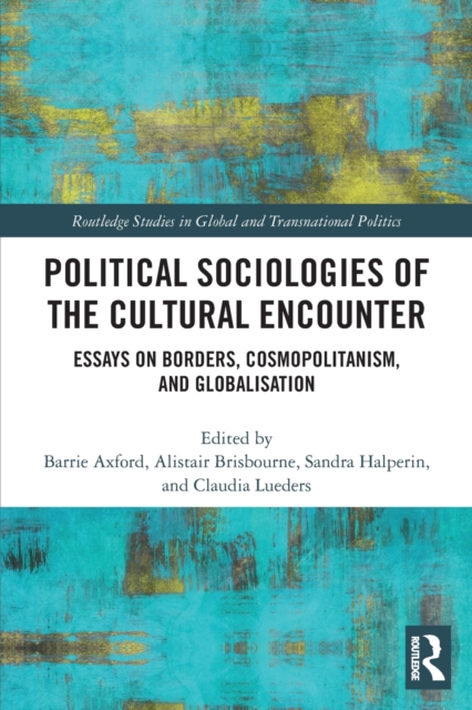 Political Sociologies of the Cultural Encounter : Essays on Borders, Cosmopolitanism, and Globalization, Paperback / softback Book