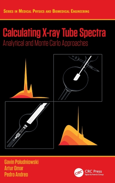 Calculating X-ray Tube Spectra : Analytical and Monte Carlo Approaches, Hardback Book
