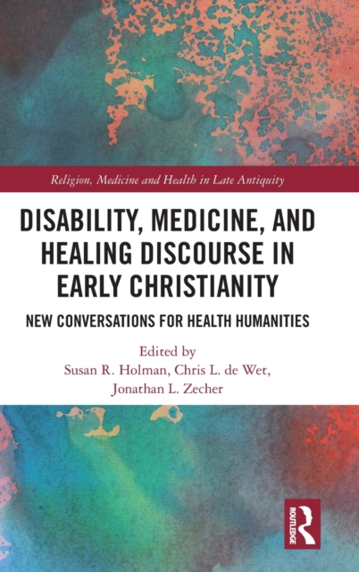 Disability, Medicine, and Healing Discourse in Early Christianity : New Conversations for Health Humanities, Hardback Book
