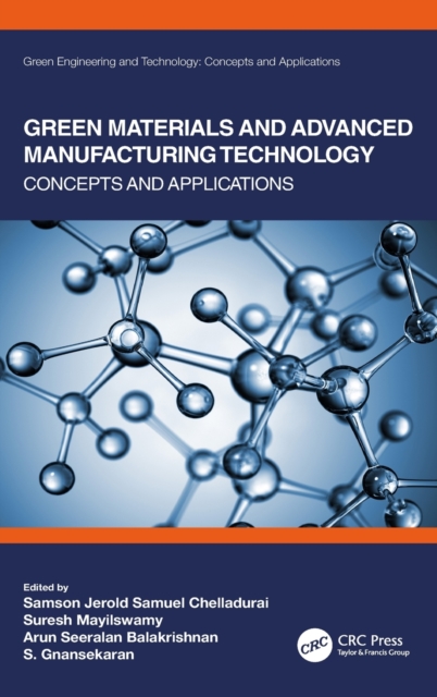 Green Materials and Advanced Manufacturing Technology : Concepts and Applications, Hardback Book
