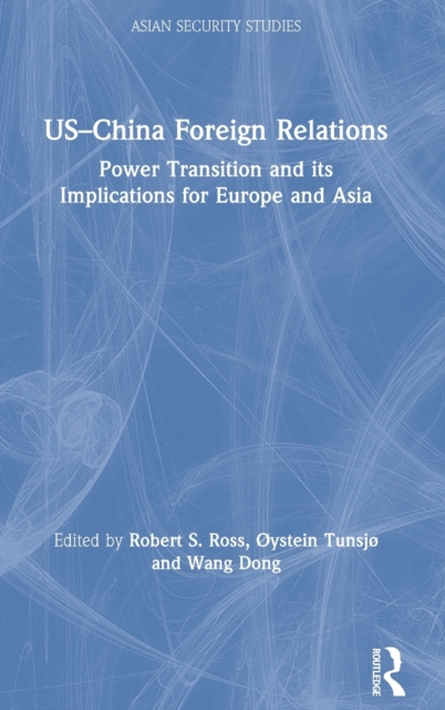 US-China Foreign Relations : Power Transition and its Implications for Europe and Asia, Hardback Book