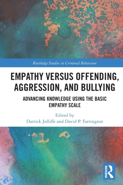 Empathy versus Offending, Aggression and Bullying : Advancing Knowledge using the Basic Empathy Scale, Paperback / softback Book