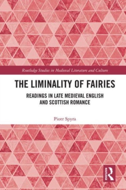 The Liminality of Fairies : Readings in Late Medieval English and Scottish Romance, Paperback / softback Book