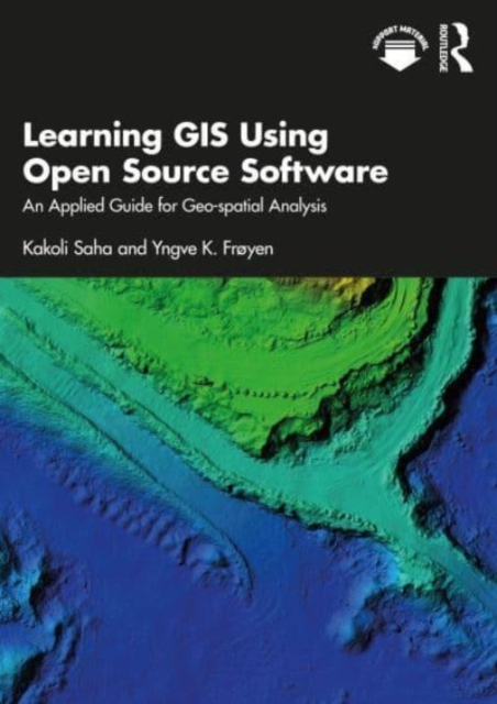 Learning GIS Using Open Source Software : An Applied Guide for Geo-spatial Analysis, Paperback / softback Book