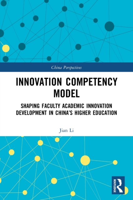 Innovation Competency Model : Shaping Faculty Academic Innovation Development in China's Higher Education, Paperback / softback Book