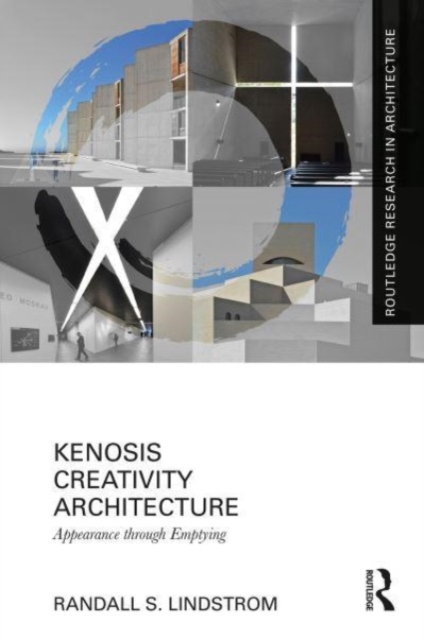 Kenosis Creativity Architecture : Appearance through Emptying, Paperback / softback Book