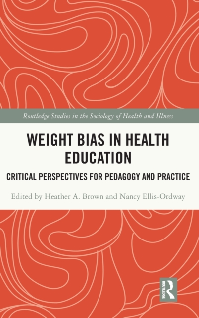Weight Bias in Health Education : Critical Perspectives for Pedagogy and Practice, Hardback Book