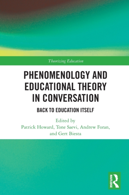 Phenomenology and Educational Theory in Conversation : Back to Education Itself, Paperback / softback Book