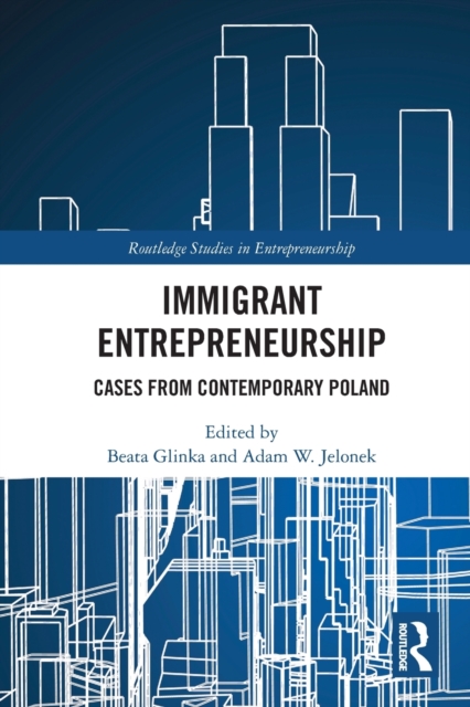 Immigrant Entrepreneurship : Cases from Contemporary Poland, Paperback / softback Book
