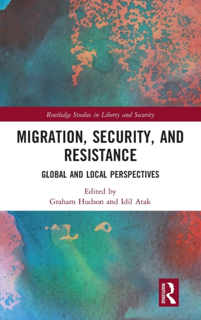 Migration, Security, and Resistance : Global and Local Perspectives, Hardback Book