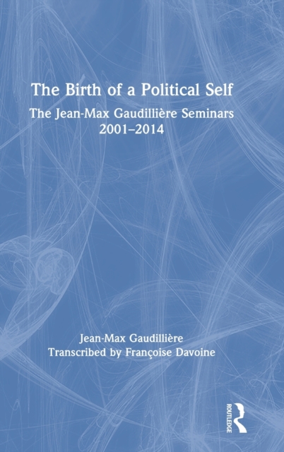 The Birth of a Political Self : The Jean-Max Gaudilliere Seminars 2001-2014, Hardback Book