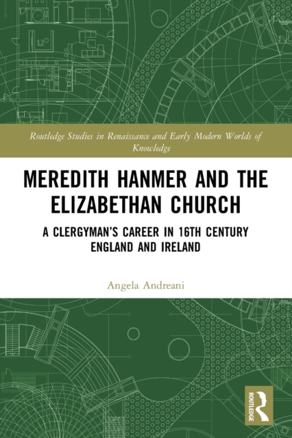 Meredith Hanmer and the Elizabethan Church : A Clergyman’s Career in 16th Century England and Ireland, Paperback / softback Book