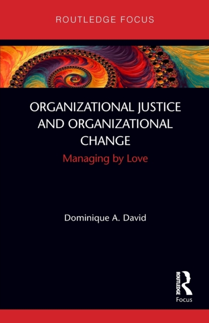 Organizational Justice and Organizational Change : Managing by Love, Paperback / softback Book
